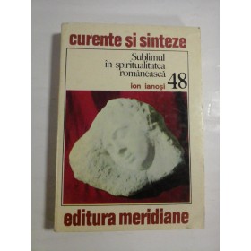 SUBLIMUL IN SPIRITUALITATEA ROMANEASCA; CURENTE SI SINTEZE - ION IANOSI